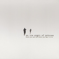 ON THE MIGHT OF PRINCES "Where You Are And Where You Want to Be: Expanded Reissue" CD