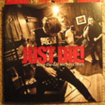 Just Die! "Since The Day We Were Born" 7" EP (Goodwill Records)