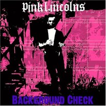 PINK LINCOLNS "Background Check" CD