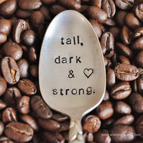Tall, Dark & Strong (TM) - How do you like your Coffee -Hand Stamped Vintage Coffee Spoon for Coffee Lovers