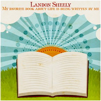 Landon Sheely | My Favorite Book About Life Is Being Written By Me (digital download)