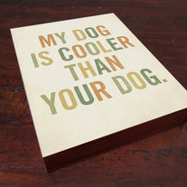 My Dog is Cooler Than Your Dog 8x10 Typography Wood Block Art Print