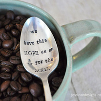 We Have This Hope as an Anchor for the Soul (TM) - Hebrews 6:19 -Vintage, Hand Stamped Coffee Spoon for Coffee Lovers