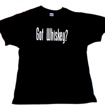 Got Whiskey? T-Shirt